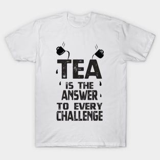 Tea is the answer to every challenge - Tea Lover T-Shirt